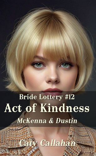 Bride Lottery 12 Act of Kindness by Caty Callahan, Sweet romances for everyone