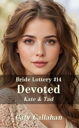 Bride Lottery 14 Devoted by Caty Callahan, Sweet romances for everyone